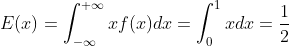E(x)=\int_{-\infty}^{+\infty}xf(x)dx=\int_{0}^{1}xdx=\frac{1}{2}
