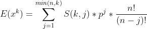 E(x^k)= \sum_{j=1}^{min(n,k)}S(k,j)*p^j*\frac{n!}{(n-j)!}