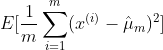 E[\frac{1}{m}\sum_{i=1}^{m} (x^{(i)}-\hat{\mu}_{m})^2]