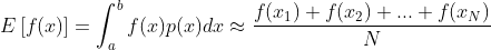 E\left[ f(x) \right]=\int_{a}^{b}{f(x)p(x)dx}\approx \frac{f({​{x}_{1}})+f({​{x}_{2}})+...+f({​{x}_{N}})}{N}