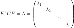 E^\mathsf{T}CE=\Lambda=\begin{pmatrix} \lambda_1 & & & \\ & \lambda_2 & & \\ & & \ddots & \\ & & & \lambda_n \end{pmatrix}