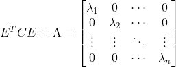 E^TCE=\Lambda =\begin{bmatrix} \lambda_{1} &0 &\cdots &0 \\ 0&\lambda_{2} &\cdots & 0\\ \vdots & \vdots & \ddots &\vdots \\ 0& 0 & \cdots &\lambda_{n} \end{bmatrix}
