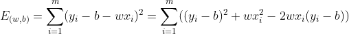 E_{(w,b)} = \sum_{i=1}^{m}(y_{i}-b-wx_{i})^2=\sum_{i=1}^{m}((y_{i}-b)^2+wx_{i}^2-2wx_{i}(y_{i}-b))