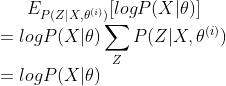 E_{P(Z|X,\theta^{(i)})}[logP(X|\theta)] \\=logP(X|\theta)\sum_{Z}P(Z|X,\theta^{(i)})\\ =logP(X|\theta)