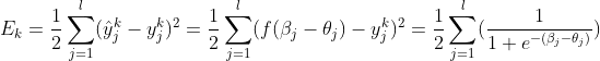 E_{k} = \frac {1}{2}\sum _{j = 1}^{l}(\hat{y}_{j}^{k} - y_{j}^{k})^{2} = \frac {1}{2}\sum _{j = 1}^{l}(f(\beta _{j} - \theta _j) - y_{j}^{k})^{2} = \frac {1}{2}\sum _{j = 1}^{l}(\frac {1}{1 + e^{-(\beta _{j} - \theta _{j})}})