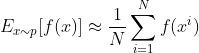 E_{x \sim p}[f(x)]\approx \frac{1}{N}\sum_{i=1}^{N}f(x^i)
