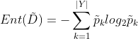 Ent(\tilde{D})=-\sum_{k=1}^{|Y|}\tilde{p}_klog_2\tilde{p}_k
