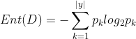 Ent(D) = -\sum^{\left | y \right |}_{k=1}p_{k}log_{2}p_{k}