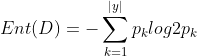 Ent(D)=-\sum_{k=1}^{|y|}p_{k}log2p_{k}