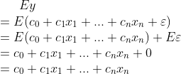 Ey\\ =E(c_0+c_1x_1+...+c_nx_n+\varepsilon)\\ =E(c_0+c_1x_1+...+c_nx_n)+E\varepsilon\\ =c_0+c_1x_1+...+c_nx_n+0\\ =c_0+c_1x_1+...+c_nx_n