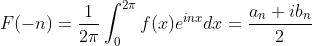 F(-n)=\frac{1}{2\pi}\int_{0}^{2\pi}f(x)e^{inx}dx=\frac{a_n+ib_n}{2}