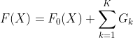 F(X) = F_0(X) +\sum_{k=1}^{K}G_k