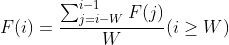 F(i) = \frac{\sum_{j=i-W}^{i-1}{F(j)}}{W} (i \geq W)