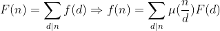 F(n) = \sum_{d | n}f(d) \Rightarrow f(n) = \sum_{d | n} \mu(\frac{n}{d}) F(d)