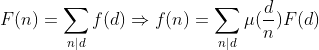 F(n) = \sum_{n | d}f(d) \Rightarrow f(n) = \sum_{n | d}\mu(\frac{d}{n})F(d)