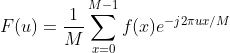 F(u)=\frac{1}{M}\sum _{x=0}^{M-1}f(x)e^{-j2\pi ux/M}