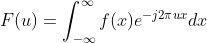 F(u)=\int _{-\infty }^{\infty }f(x)e^{-j2\pi ux}dx