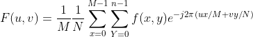 F(u,v)=\frac{1}{M}\frac{1}{N}\sum_{x=0}^{M-1}\sum_{Y=0}^{n-1}f(x,y)e^{-j2\pi (ux/M+vy/N)}