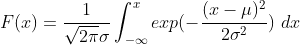 F(x) = \frac{1}{\sqrt{2\pi}\sigma} \int_{-\infty}^{x}exp(-\frac{(x-\mu)^2}{2\sigma^2}) \, \,dx