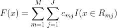 F(x)=sum_{m=1}^{M}sum_{j=1}^{J}c{_{mj}}I(xin R{_{mj}})