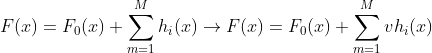 F(x)=F_{_{0}}(x)+\sum_{m=1}^{M}h_{i}(x)\rightarrow F(x)=F_{_{0}}(x)+\sum_{m=1}^{M}vh_{i}(x)