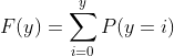 F(y)=\sum_{i=0}^yP(y=i)