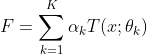 F=\sum_{k=1}^{K}\alpha _{k}T(x;\theta _{k})