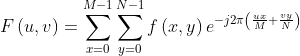 F\left ( u,v \right )= \sum_{x=0}^{M-1}\sum_{y=0}^{N-1}f\left ( x,y \right )e^{-j2\pi \left ( \frac{ux}{M}+\frac{vy}{N} \right )}