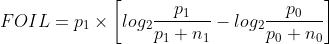 FOIL=p_{1}\times \left [ log_{2} \frac{p_{1}}{p_{1}+n_{1}}-log_{2}\frac{p_{0}}{p_{0}+n_{0}}\right ]