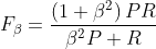 F_{\beta }=\frac{ \left ( 1 + \beta ^{2} \right ) PR}{\beta ^{2}P+R}