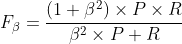 F_{eta}=frac{(1+eta ^{2})	imes P	imes R}{eta ^{2}	imes P+R}