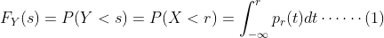 F_{Y}(s) = P(Y < s) = P(X < r) = \int_{-\infty }^{r}p_{r}(t)dt\cdots \cdots (1)