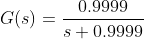 G(s)=\frac{0.9999}{s+0.9999}