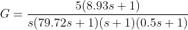 G=\frac{5(8.93s+1)}{ s(79.72s+1)(s+1)(0.5s+1)}