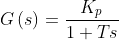 G\left ( s \right )=\frac{K_{p}}{1+Ts}