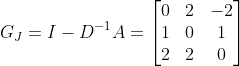 G_{J}=I-D^{-1}A=\begin{bmatrix} 0 &2 &-2 \\ 1 &0 &1 \\ 2& 2 &0 \end{bmatrix}