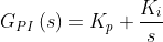 G_{PI}\left ( s \right )=K_p + \frac{K_i}{s}