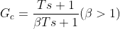 G_{c}=\frac{Ts+1}{\beta Ts+1}(\beta >1)