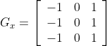 G_{x}=\left[\begin{array}{lll}{-1} & {0} & {1} \\ {-1} & {0} & {1} \\ {-1} & {0} & {1}\end{array}\right]