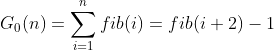 G_0（n）= \ sum_ {i = 1} ^ {n} fib（i）= fib（i + 2）-1