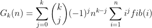 G_k（n）= \ sum_ {j = 0} ^ k \ binom {k} {j}（-1）^ jn ^ {kj} \ sum_ {i = 1} ^ ni ^ j fib（i）