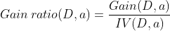 Gain\, ratio(D,a)=\frac{Gain(D,a)}{IV(D,a)}