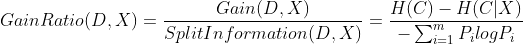 GainRatio(D,X) = \frac{Gain(D,X)}{SplitInformation(D,X)} = \frac{H(C)-H(C|X)}{-\sum_{i=1}^{m}P_ilogP_i}