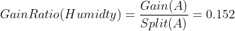 GainRatio(Humidty)=\frac{Gain(A)}{Split(A)}=0.152