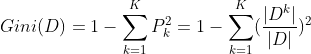 Gini(D) =1- \sum_{k=1}^{K}P_k^2 = 1- \sum_{k=1}^{K}(\frac{|D^k|}{|D|})^2
