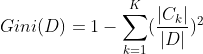 Gini(D)=1-\sum _{k=1}^{K}(\frac{|C_{k}|}{|D|})^{2}