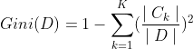 Gini(D)=1-\sum_{k=1}^K(\frac{\mid C_k\mid}{\mid D\mid})^2
