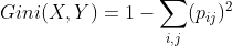 Gini(X,Y) = 1 - \sum_{i,j}(p_{ij})^{2}