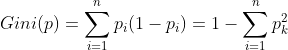 Gini(p)=\sum_{i=1}^np_i(1-p_i)=1-\sum_{i=1}^np_k^2