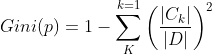 Gini(p)=1-\sum_{K}^{k=1}\left ( \frac{|C_{k}|}{|D|} \right )^{2}